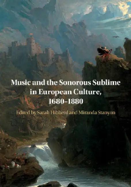 Music and the Sonorous Sublime in European Culture, 1680-1880 (English, Sarah Hibberd | Miranda Stanyon)