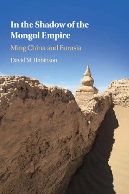 In the Shadow of the Mongol Empire (English, David M. Robinson)