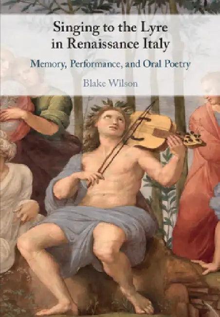 Singing to the Lyre in Renaissance Italy (English, Blake Wilson)