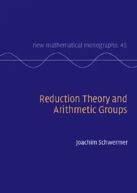 Reduction Theory and Arithmetic Groups (English, Joachim Schwermer)