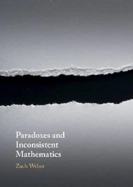 Paradoxes and Inconsistent Mathematics (English, Zach Weber)