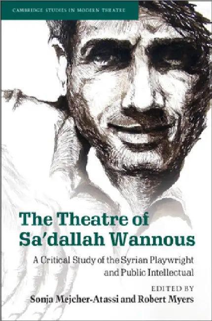 The Theatre of Sa'dallah Wannous (English, Sonja Mejcher-Atassi | Robert Myers)