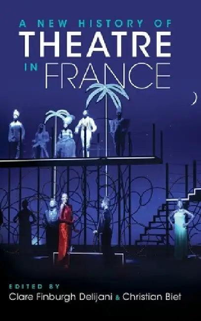 A New History of Theatre in France (English, Clare Finburgh Delijani | Christian Biet)