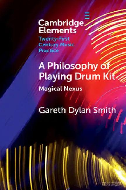A Philosophy of Playing Drum Kit (English, Gareth Dylan Smith)