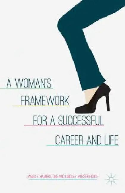 A Woman's Framework for a Successful Career and Life (English, J. Hamerstone | L. Musser Hough | Lindsay Musser Hough)