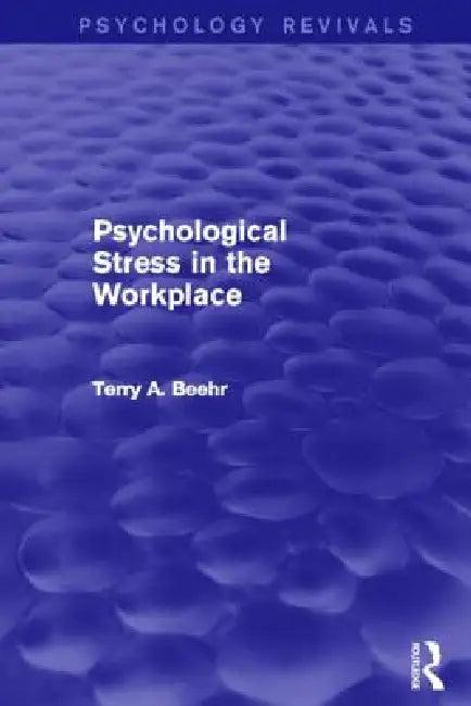 Psychological Stress in the Workplace (Psychology Revivals) (English, Terry Beehr)