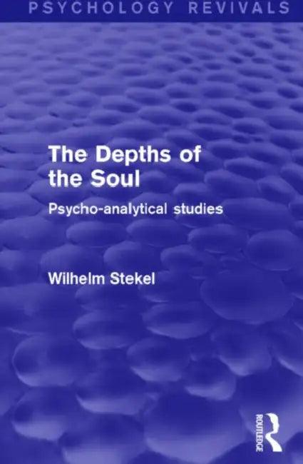 The Depths of the Soul (Psychology Revivals) (English, Wilhelm Stekel)