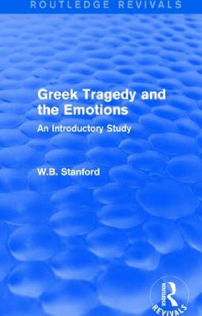 Greek Tragedy and the Emotions (Routledge Revivals) (English, W. Stanford)