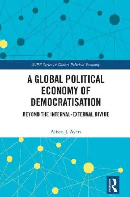 A Global Political Economy of Democratisation (English, Alison J. Ayers)