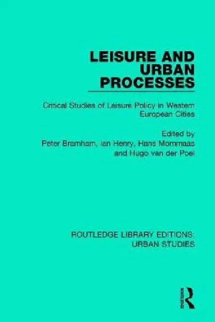 Leisure and Urban Processes (English, Peter Bramham | Ian Henry | Hans Mommaas)