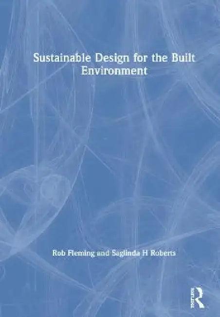 Sustainable Design for the Built Environment (English, Rob Fleming | Saglinda H. Roberts)