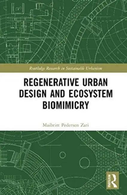 Regenerative Urban Design and Ecosystem Biomimicry (English, Maibritt Pedersen Zari)