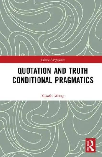 Quotation and Truth-Conditional Pragmatics (English, Xiaofei Wang)