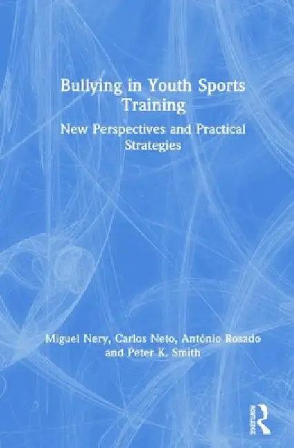 Bullying in Youth Sports Training (English, Miguel Nery | Carlos Neto | António Rosado)