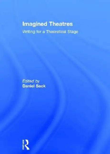 Imagined Theatres (English, Daniel Sack)