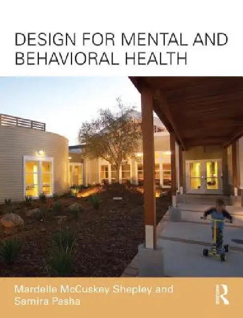 Design for Mental and Behavioral Health (English, Mardelle McCuskey Shepley | Samira Pasha)