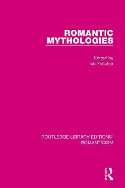 Romantic Mythologies (English, Ian Fletcher)