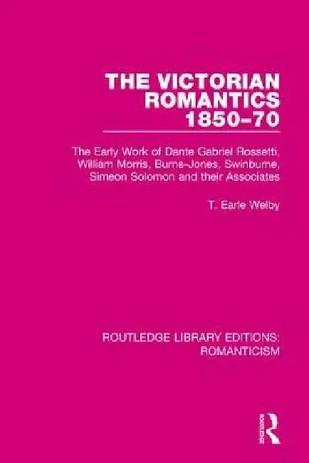 The Victorian Romantics 1850-70 (English, T. Earle Welby)
