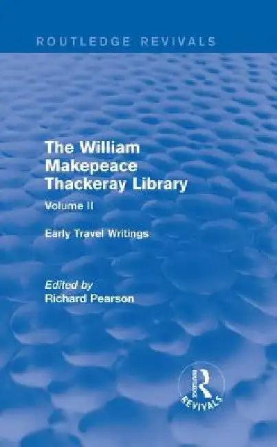 The William Makepeace Thackeray Library - Early Travel Writings (English, Richard Pearson)
