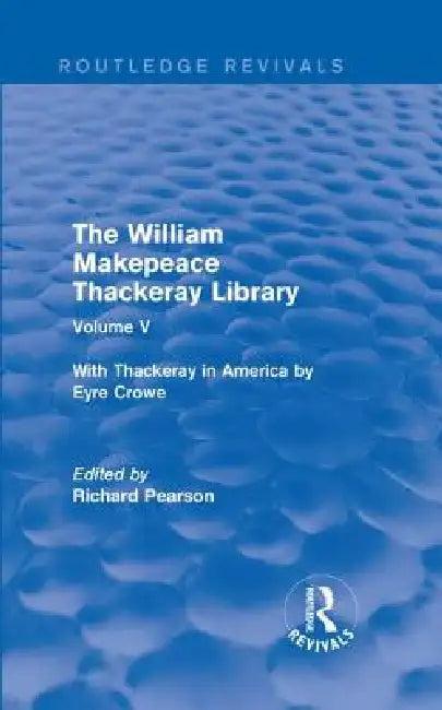 The William Makepeace Thackeray Library- With Thackeray in America by Eyre Crowe (English, Pearson Richard)