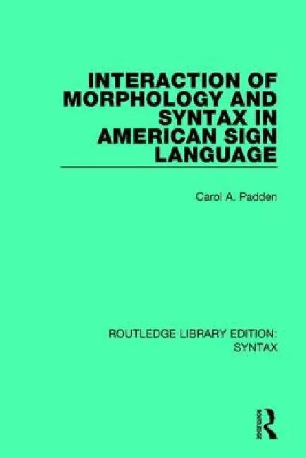 Interaction of Morphology and Syntax in American Sign Language (English, Carol A. Padden)