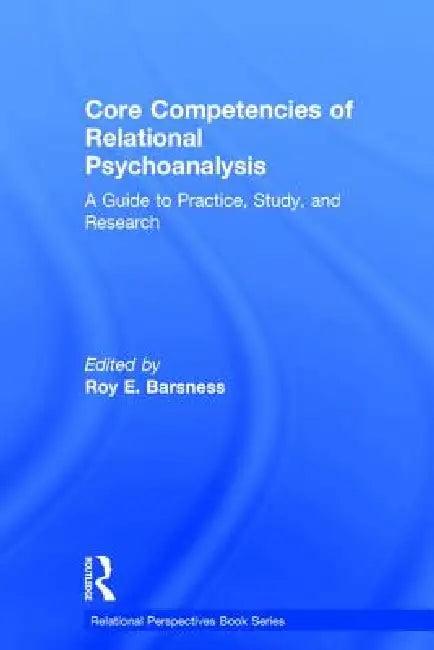 Core Competencies of Relational Psychoanalysis (English, Roy E. Barsness)
