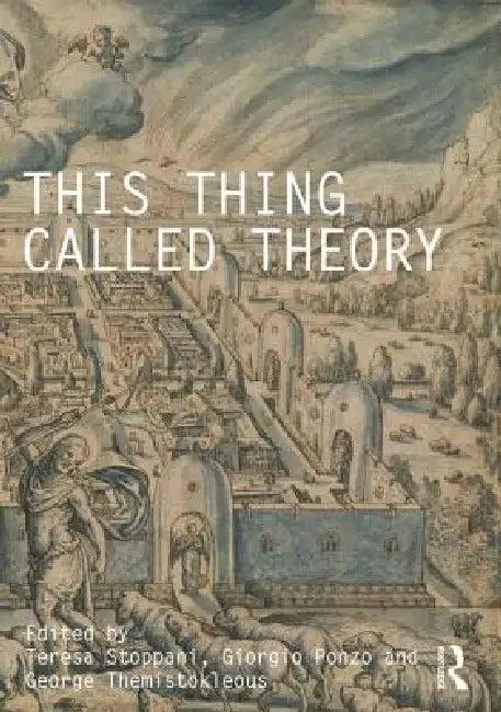 This Thing Called Theory (English, Teresa Stoppani | Giorgio Ponzo | George Themistokleous)