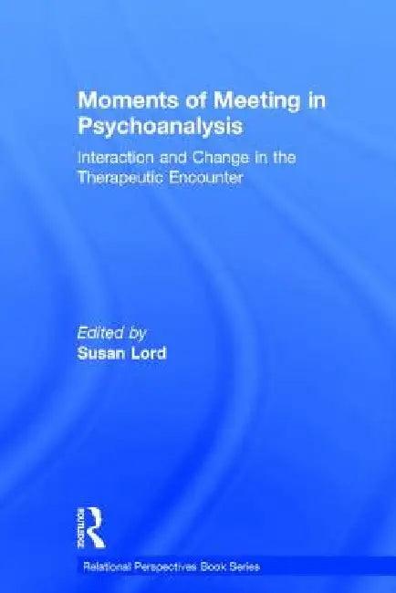 Moments of Meeting in Psychoanalysis (English, Susan Lord)