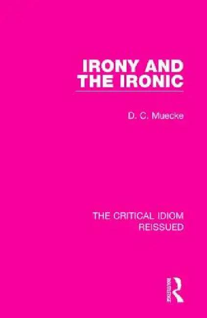 Irony and the Ironic (English, D. C. Muecke)