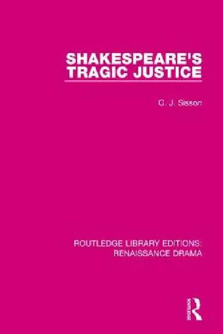 Shakespeare's Tragic Justice (English, C. J. Sisson)