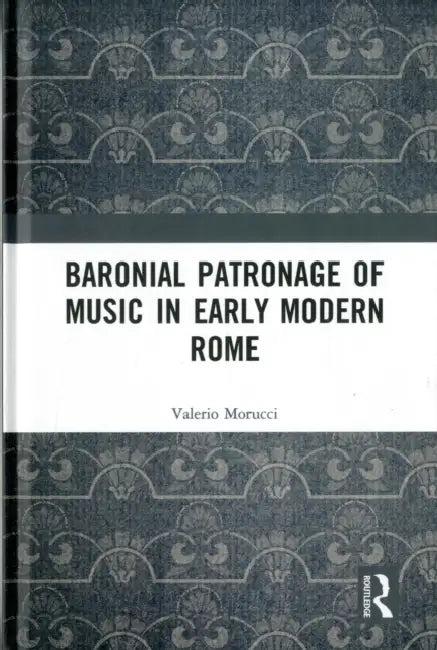 Baronial Patronage of Music in Early Modern Rome (English, Valerio Morucci)