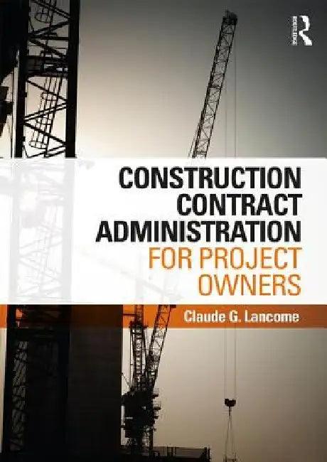Construction Contract Administration for Project Owners (English, Claude G. Lancome)