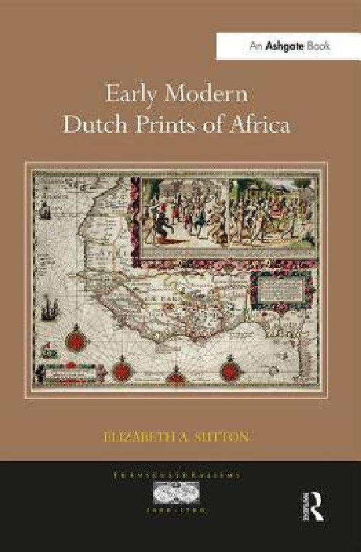 Early Modern Dutch Prints of Africa. Elizabeth A. Sutton (English, Elizabeth A. Sutton)