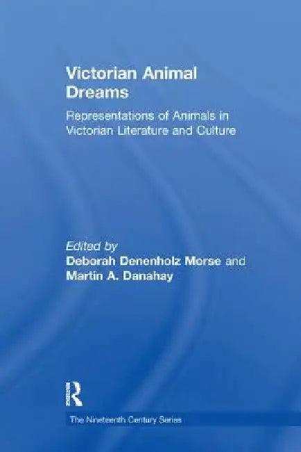 Victorian Animal Dreams (English, Morse Deborah Denenholz | Martin A. Danahay)