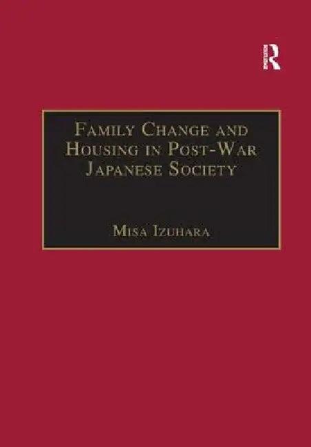 Family Change and Housing in Post-War Japanese Society (English, Misa Izuhara)