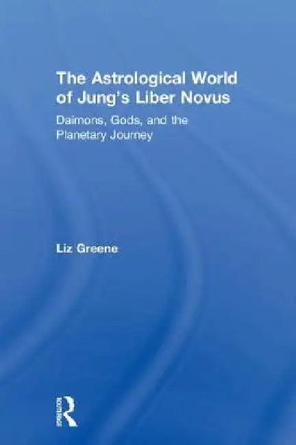 The Astrological World of Jung's 'Liber Novus' (English, Liz Greene)