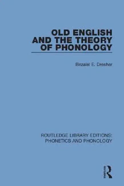 Old English and the Theory of Phonology (English, Bezalel E. Dresher)