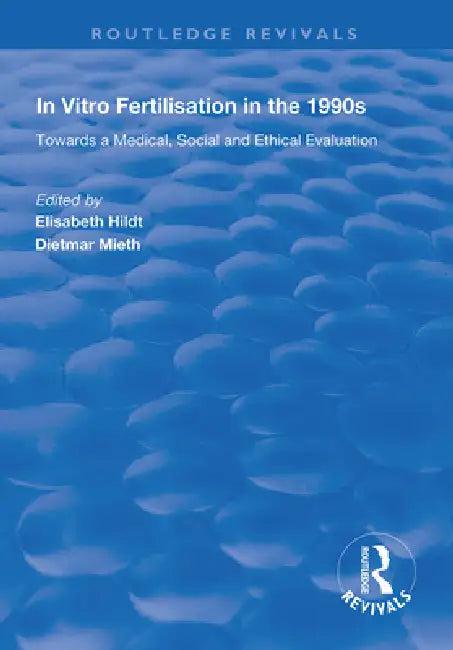 In Vitro Fertilisation in the 1990s (English, Elisabeth Hildt | Dietmar Mieth)