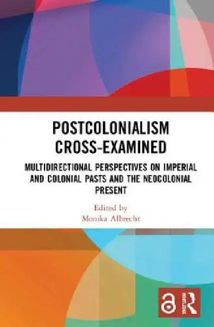 Postcolonialism Cross-Examined (English, Monika Albrecht)