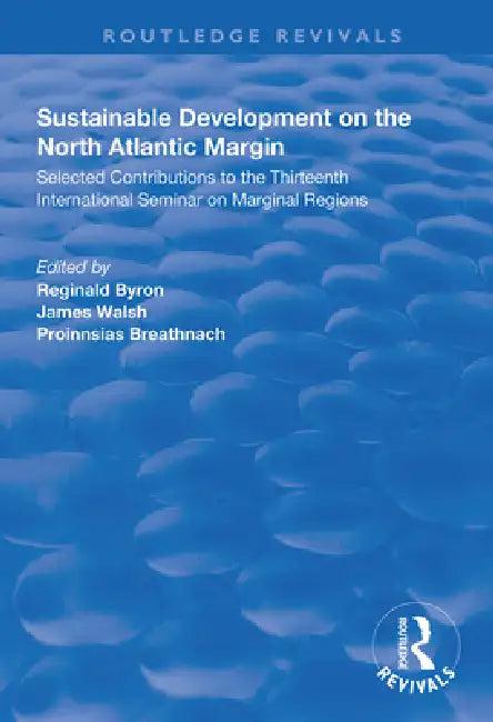 Sustainable Development of the North Atlantic Margin (English, Reginald Byron | James Walsh | Proinnsias Breathnach)