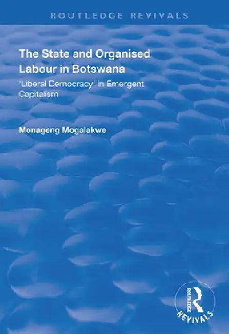 The State and Organised Labour in Botswana (English, Mogalakwe Monageng)