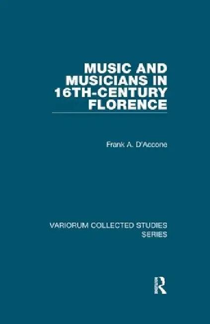 Music and Musicians in 16th-Century Florence (English, Frank A. D'Accone)
