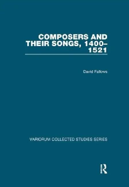 Composers and Their Songs, 1400-1521 (English, David Fallows)
