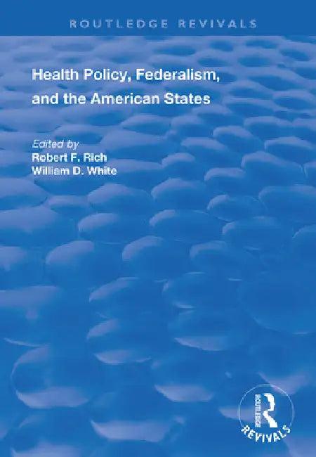 Health Policy, Federalism and the American States (English, Robert F. Rich | William D. White)
