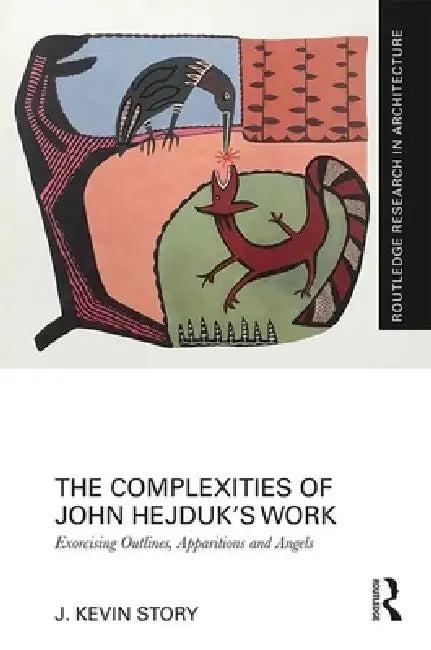 The Complexities of John Hejduk's Work (English, J. Kevin Story)