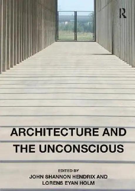 Architecture and the Unconscious (English, John Shannon Hendrix | Lorens Eyan Holm)