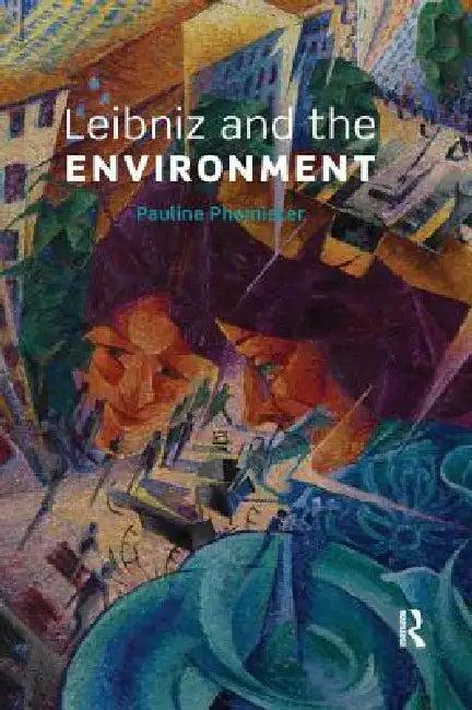 Leibniz and the Environment (English, Pauline Phemister)