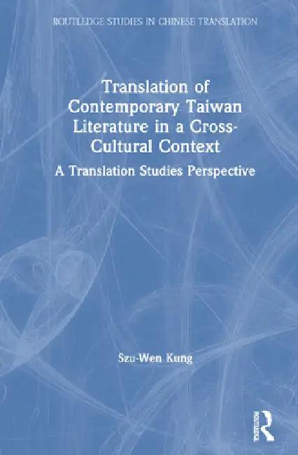 Translation Of Contemporary Taiwan Literature In A Cross-Cultural Context (English, Szu-Wen Kung)