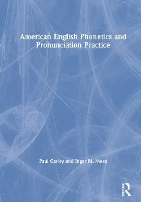 American English Phonetics and Pronunciation Practice (English, Paul Carley | Inger M. Mees)