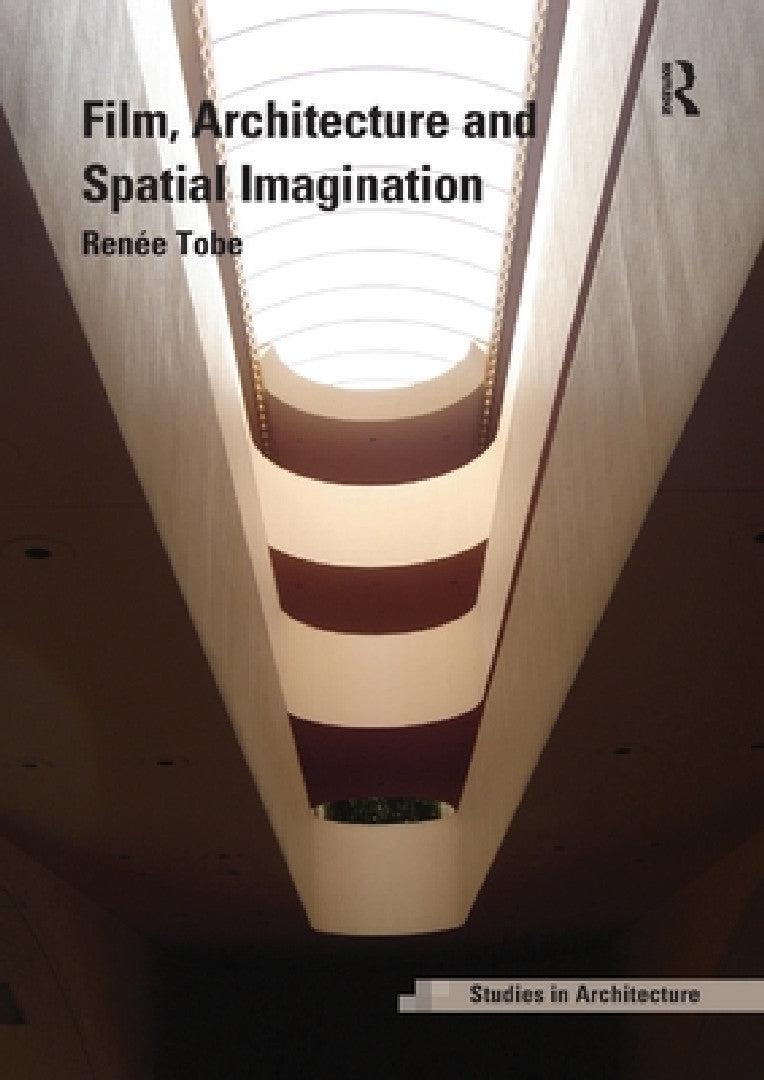 Film, Architecture and Spatial Imagination (English, Renée Tobe)
